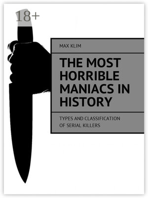 cover image of The most horrible maniacs in history. Types and classification of serial killers
